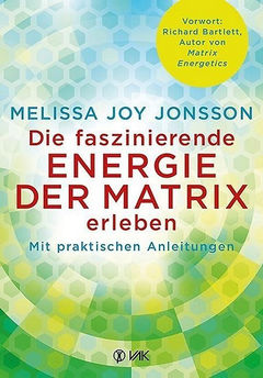 Buchcover Die faszinierende Energie der Matrix erleben von Melissa Joy Jonsson